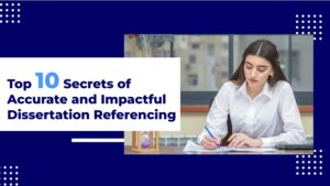 Top 10 Secrets of Accurate and Impactful Dissertation Referencing